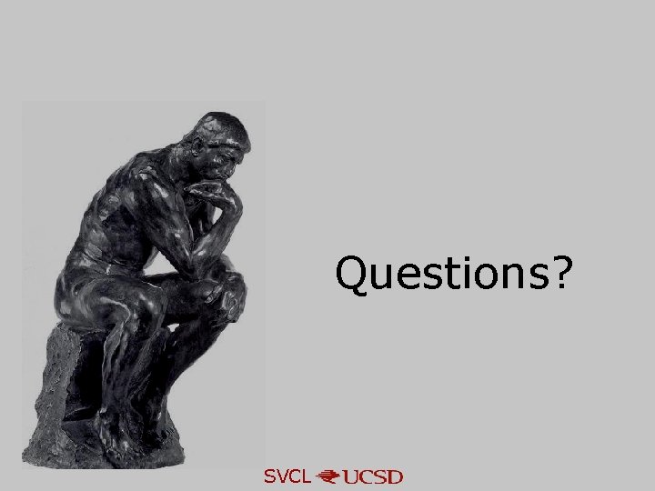 Questions? SVCL Questions? SVCL
