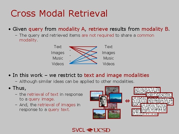 Cross Modal Retrieval • Given query from modality A, retrieve results from modality B. Cross Modal Retrieval • Given query from modality A, retrieve results from modality B.