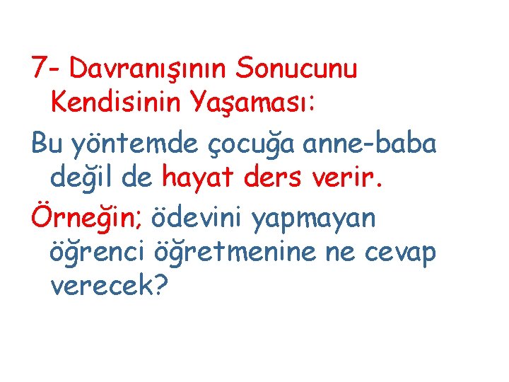 7 - Davranışının Sonucunu Kendisinin Yaşaması: Bu yöntemde çocuğa anne-baba değil de hayat ders 7 - Davranışının Sonucunu Kendisinin Yaşaması: Bu yöntemde çocuğa anne-baba değil de hayat ders