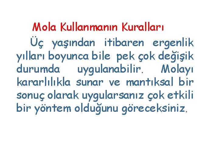 Mola Kullanmanın Kuralları Üç yaşından itibaren ergenlik yılları boyunca bile pek çok değişik durumda