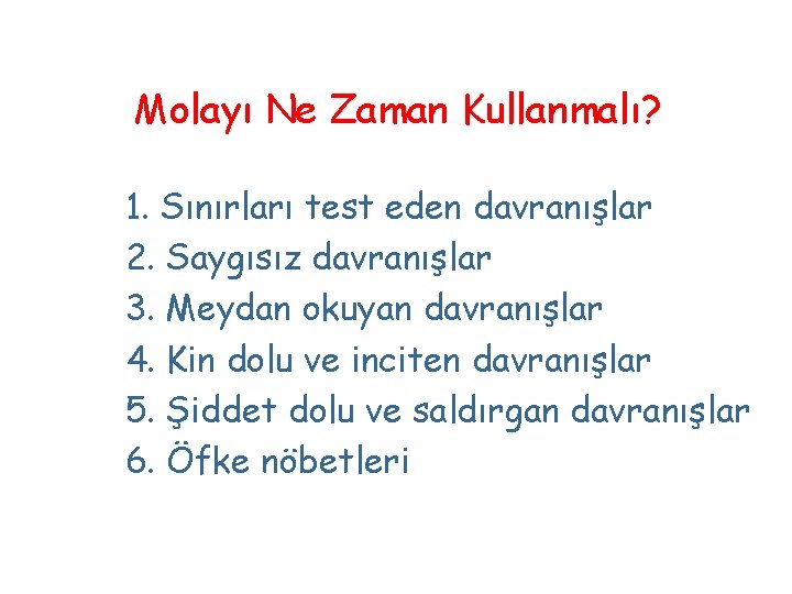 Molayı Ne Zaman Kullanmalı? 1. Sınırları test eden davranışlar 2. Saygısız davranışlar 3. Meydan