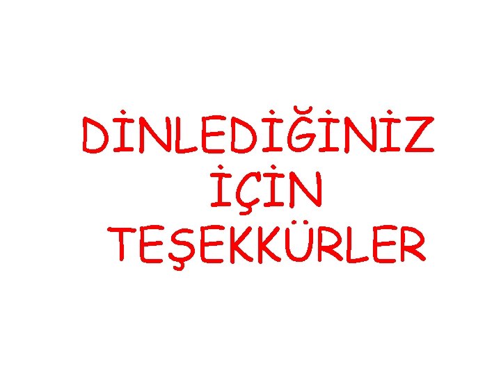 DİNLEDİĞİNİZ İÇİN TEŞEKKÜRLER DİNLEDİĞİNİZ İÇİN TEŞEKKÜRLER