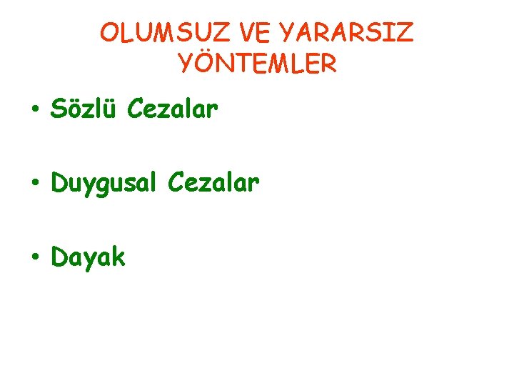 OLUMSUZ VE YARARSIZ YÖNTEMLER • Sözlü Cezalar • Duygusal Cezalar • Dayak 