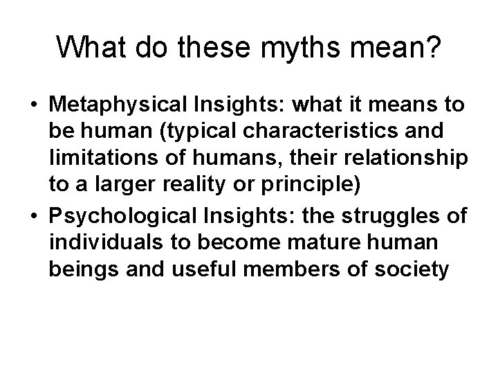 What do these myths mean? • Metaphysical Insights: what it means to be human