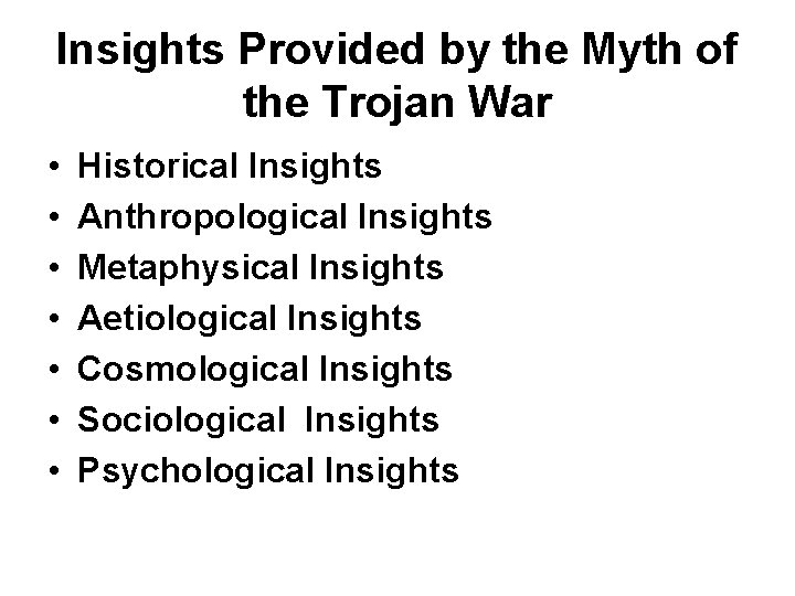 Insights Provided by the Myth of the Trojan War • • Historical Insights Anthropological