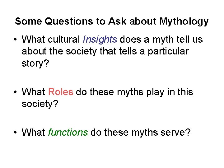 Some Questions to Ask about Mythology • What cultural Insights does a myth tell