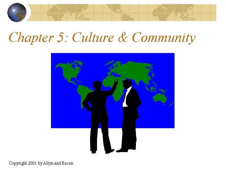 Chapter 5: Culture & Community Copyright 2001 by Allyn and Bacon 