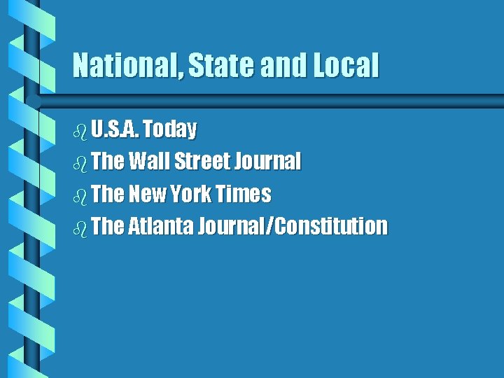National, State and Local b U. S. A. Today b The Wall Street Journal