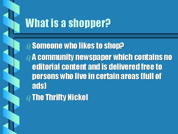 What is a shopper? b Someone who likes to shop? b A community newspaper