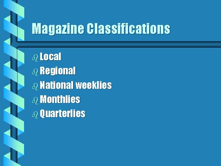 Magazine Classifications b Local b Regional b National weeklies b Monthlies b Quarterlies 