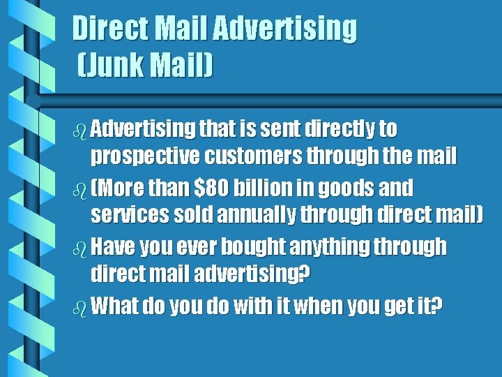 Direct Mail Advertising (Junk Mail) b Advertising that is sent directly to prospective customers