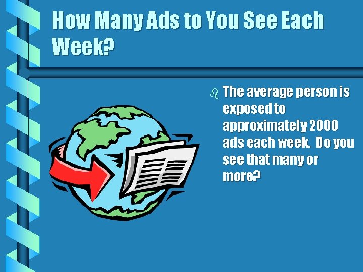 How Many Ads to You See Each Week? b The average person is exposed