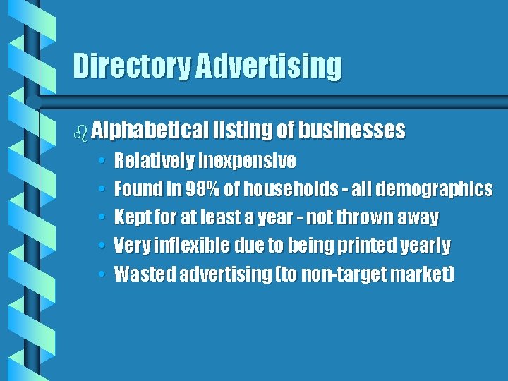 Directory Advertising b Alphabetical listing of businesses • • • Relatively inexpensive Found in
