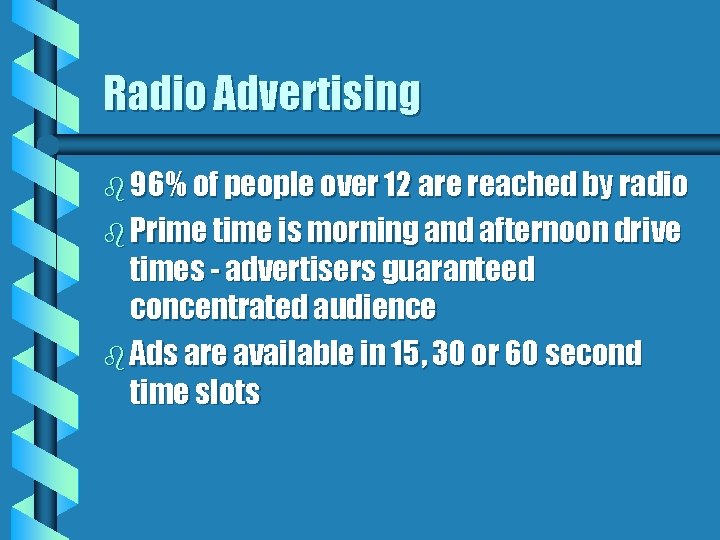 Radio Advertising b 96% of people over 12 are reached by radio b Prime