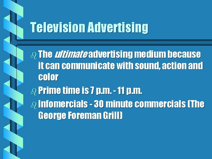 Television Advertising b The ultimate advertising medium because it can communicate with sound, action
