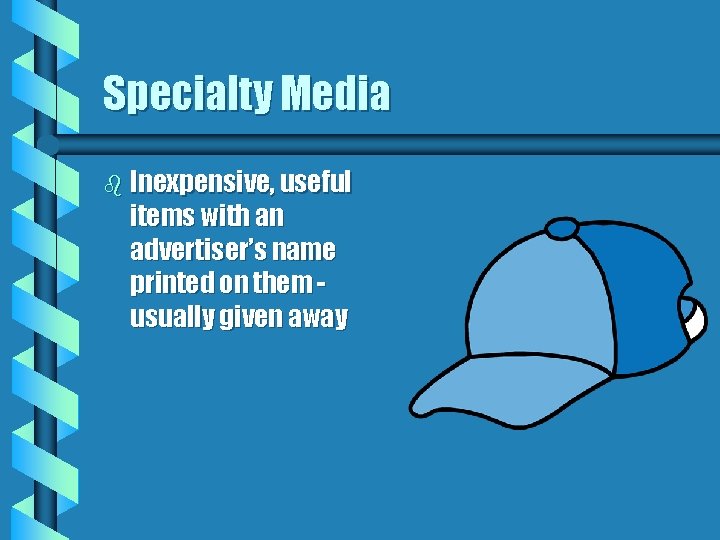 Specialty Media b Inexpensive, useful items with an advertiser’s name printed on them usually