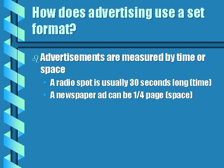 How does advertising use a set format? b Advertisements are measured by time or