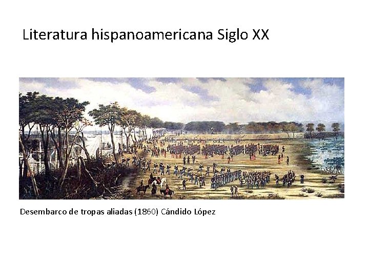 Literatura hispanoamericana Siglo XX Desembarco de tropas aliadas (1860) Cándido López 