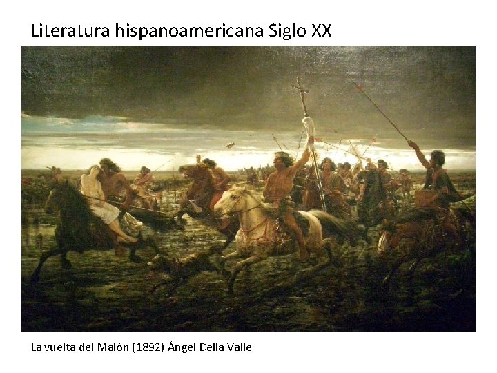 Literatura hispanoamericana Siglo XX La vuelta del Malón (1892) Ángel Della Valle 