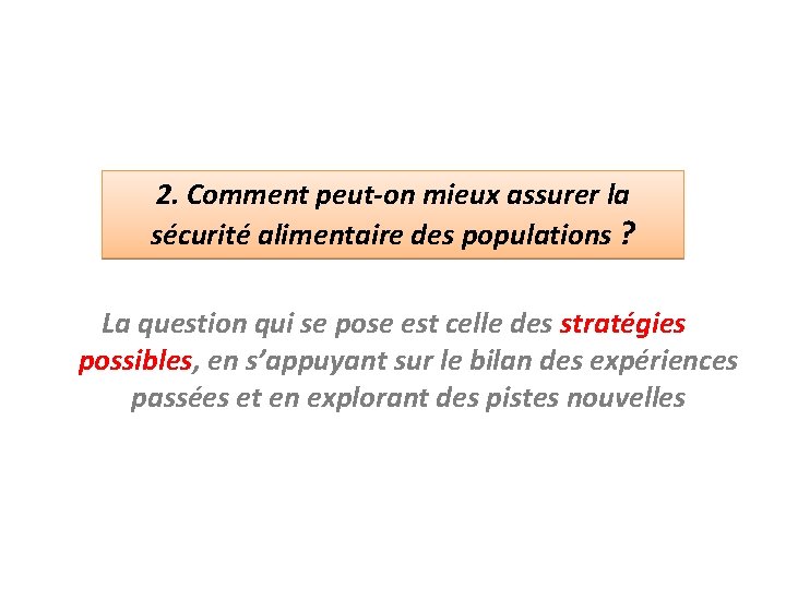 2. Comment peut-on mieux assurer la sécurité alimentaire des populations ? La question qui