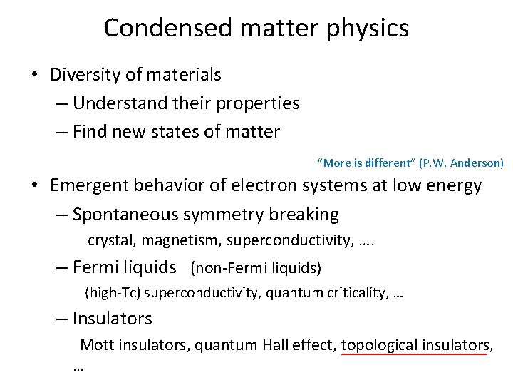 Condensed matter physics • Diversity of materials – Understand their properties – Find new