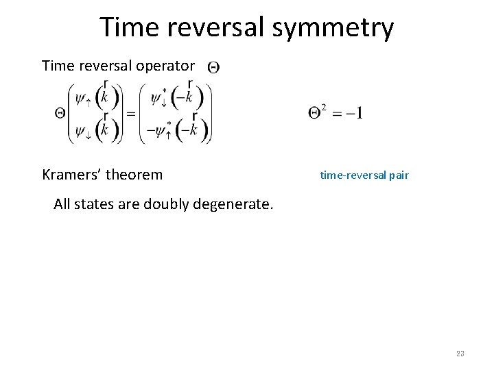 Time reversal symmetry Time reversal operator Kramers’ theorem time-reversal pair All states are doubly