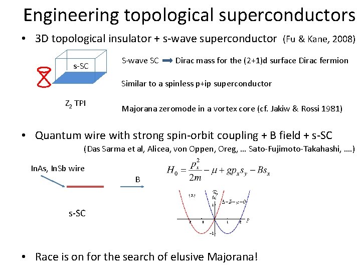 Engineering topological superconductors • 3 D topological insulator + s-wave superconductor (Fu & Kane,