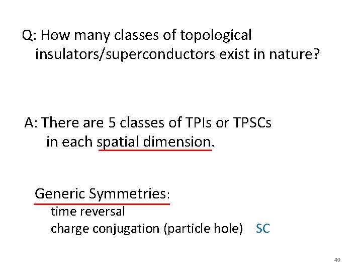 Q: How many classes of topological insulators/superconductors exist in nature? A: There are 5