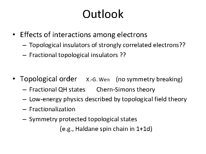 Outlook • Effects of interactions among electrons – Topological insulators of strongly correlated electrons?