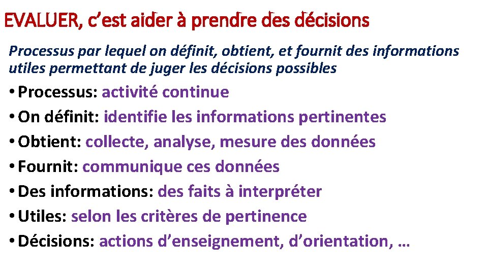 EVALUER, c’est aider à prendre des décisions Processus par lequel on définit, obtient, et