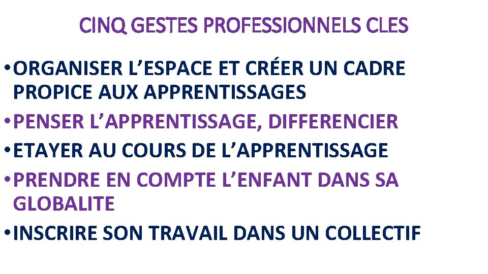 CINQ GESTES PROFESSIONNELS CLES • ORGANISER L’ESPACE ET CRÉER UN CADRE PROPICE AUX APPRENTISSAGES