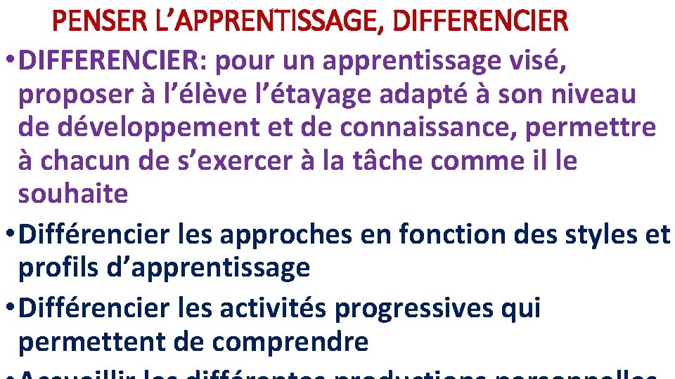 PENSER L’APPRENTISSAGE, DIFFERENCIER • DIFFERENCIER: pour un apprentissage visé, proposer à l’élève l’étayage adapté