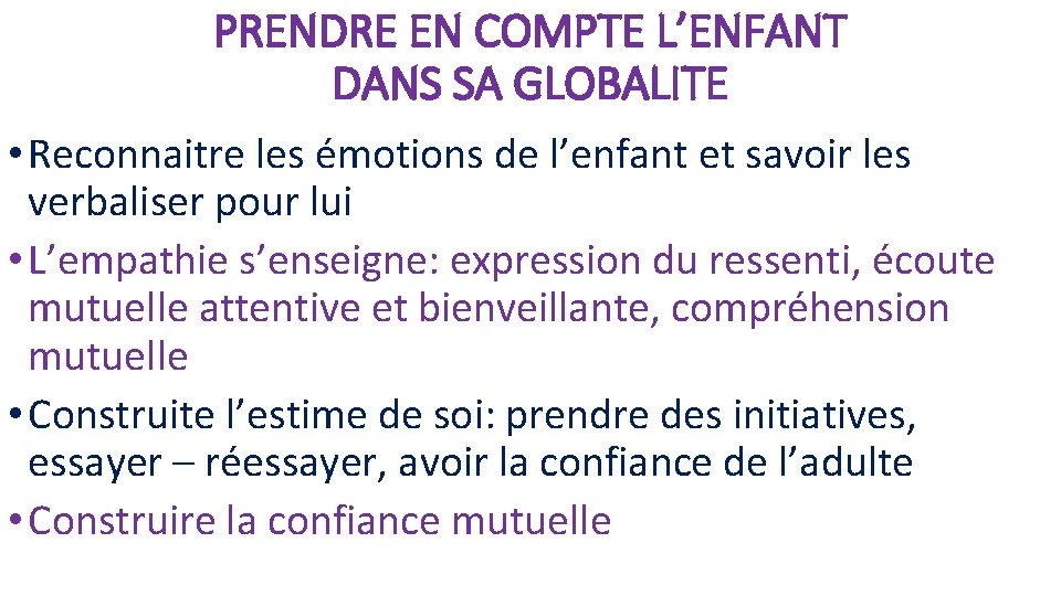 PRENDRE EN COMPTE L’ENFANT DANS SA GLOBALITE • Reconnaitre les émotions de l’enfant et