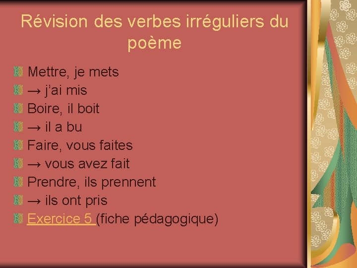 Révision des verbes irréguliers du poème Mettre, je mets → j’ai mis Boire, il