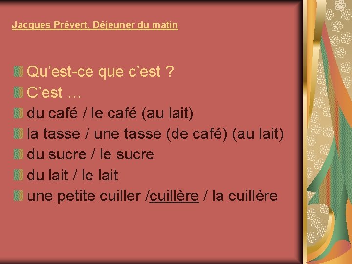 Jacques Prévert, Déjeuner du matin Qu’est-ce que c’est ? C’est … du café /
