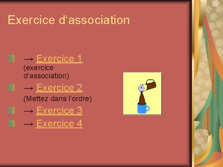 Exercice d‘association → Exercice 1 (exercice d’association) → Exercice 2 (Mettez dans l’ordre) →