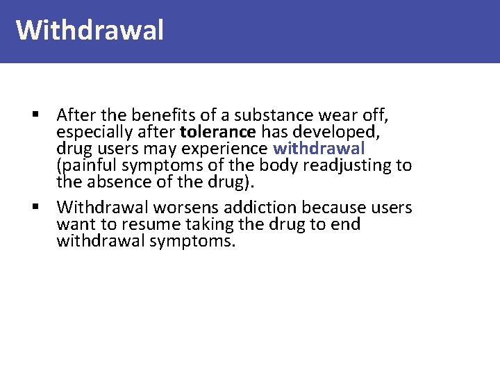 Withdrawal § After the benefits of a substance wear off, especially after tolerance has
