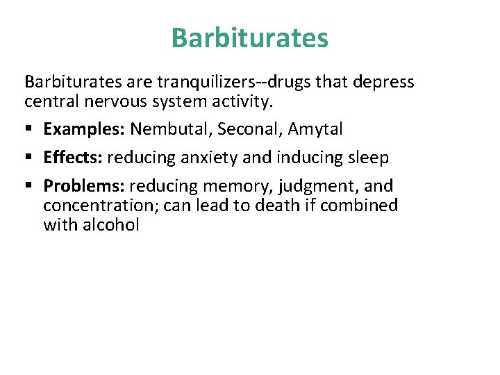 Barbiturates are tranquilizers--drugs that depress central nervous system activity. § Examples: Nembutal, Seconal, Amytal