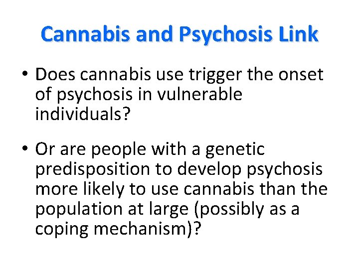 Cannabis and Psychosis Link • Does cannabis use trigger the onset of psychosis in
