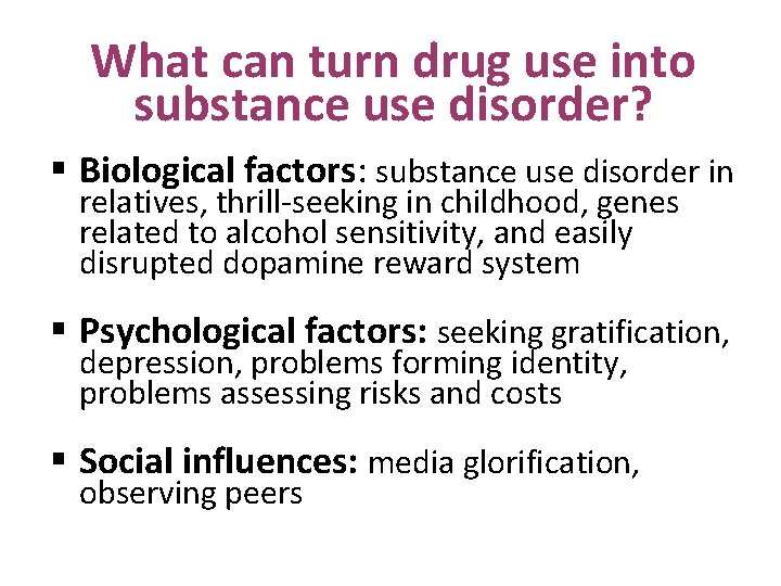 What can turn drug use into substance use disorder? § Biological factors: substance use