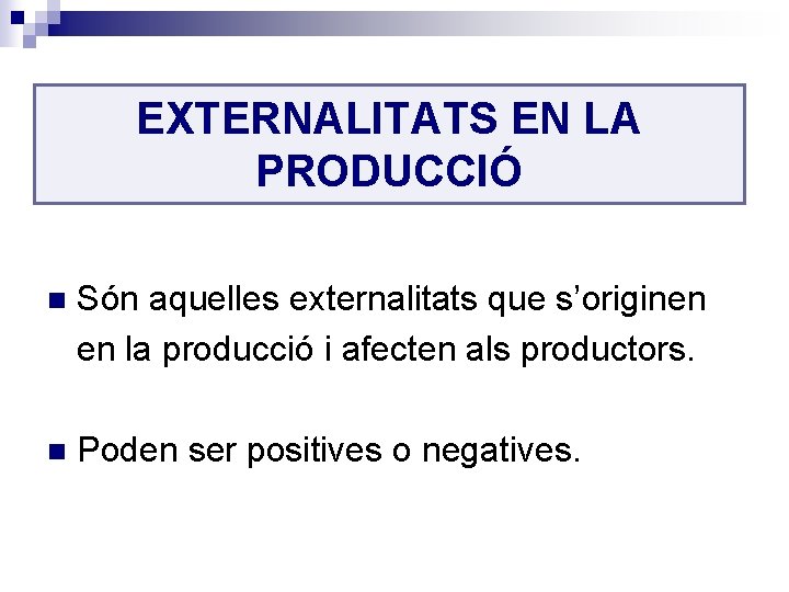 EXTERNALITATS EN LA PRODUCCIÓ n Són aquelles externalitats que s’originen en la producció i