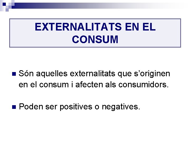 EXTERNALITATS EN EL CONSUM n Són aquelles externalitats que s’originen en el consum i