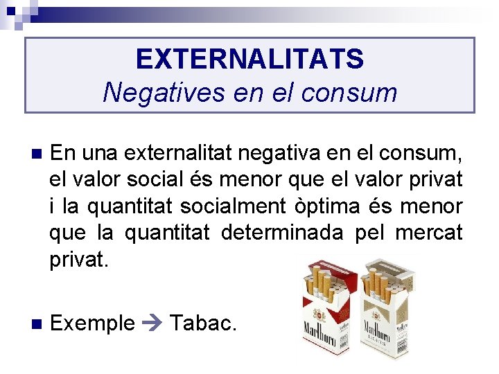 EXTERNALITATS Negatives en el consum n En una externalitat negativa en el consum, el