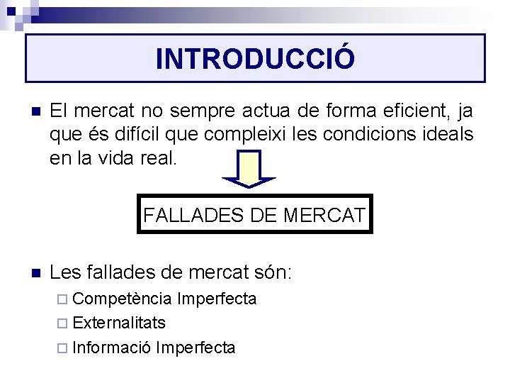 INTRODUCCIÓ n El mercat no sempre actua de forma eficient, ja que és difícil