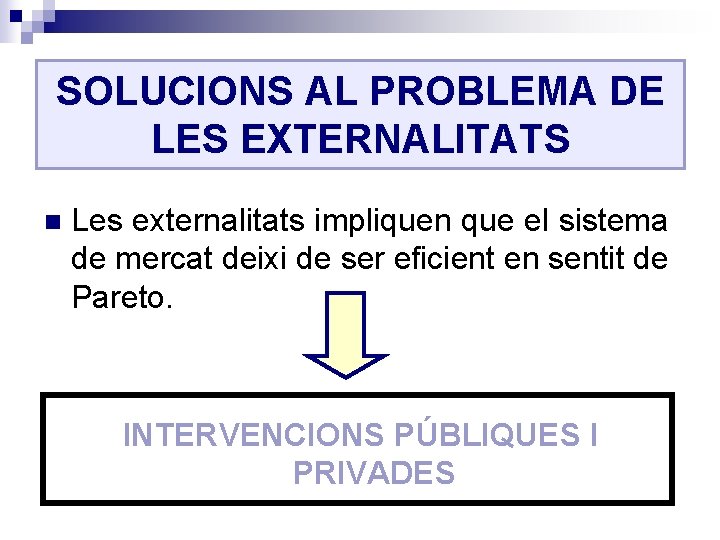 SOLUCIONS AL PROBLEMA DE LES EXTERNALITATS n Les externalitats impliquen que el sistema de