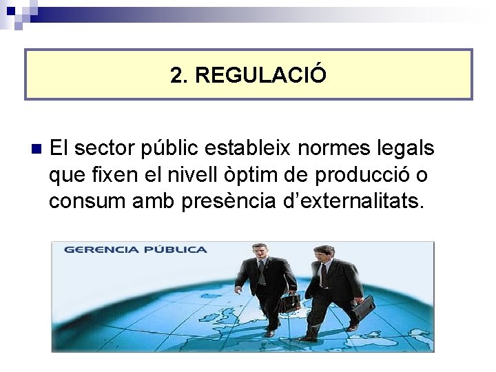 2. REGULACIÓ n El sector públic estableix normes legals que fixen el nivell òptim