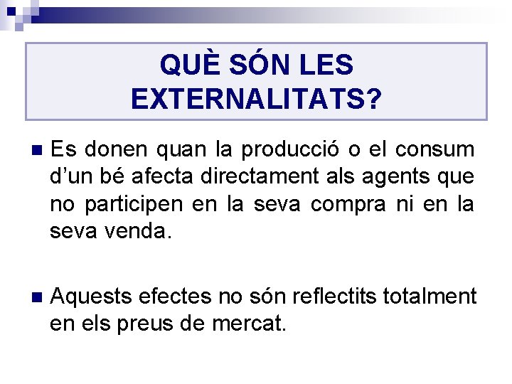 QUÈ SÓN LES EXTERNALITATS? n Es donen quan la producció o el consum d’un