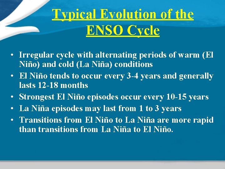 Typical Evolution of the ENSO Cycle • Irregular cycle with alternating periods of warm