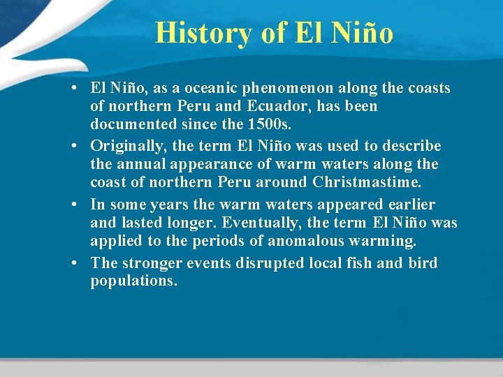 History of El Niño • El Niño, as a oceanic phenomenon along the coasts