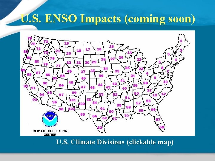 U. S. ENSO Impacts (coming soon) U. S. Climate Divisions (clickable map) 